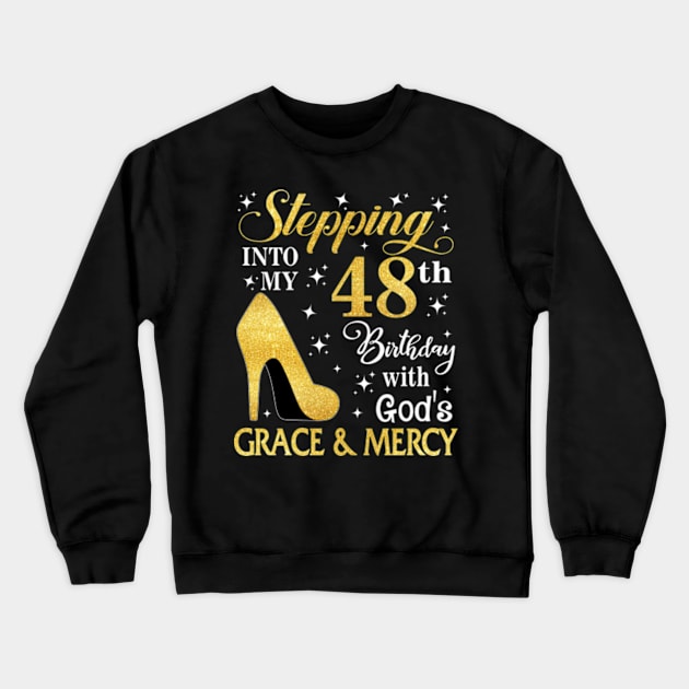 Stepping Into My 48th Birthday With God's Grace & Mercy Bday Crewneck Sweatshirt by MaxACarter